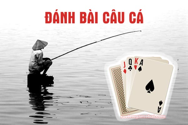chơi bài câu cá Việt Nam